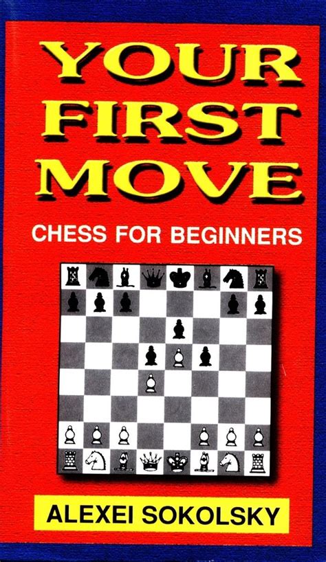 Your First Move - Chess for Beginners : Alexei Sokolsky: Amazon.in: Books