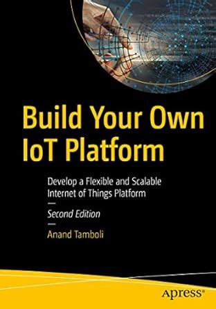 Buy Build Your Own IoT Platform: Develop a Flexible and Scalable ...