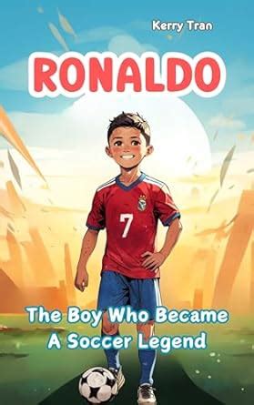 Ronaldo: The Boy Who Became A Soccer Legend: Inspiring Ronaldo ...