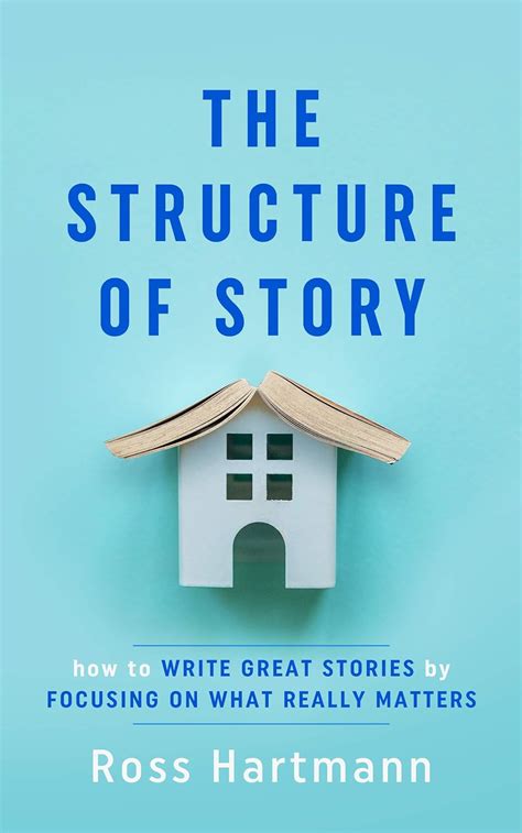 The Structure of Story: How to Write Great Stories by Focusing on What ...