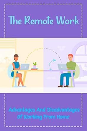 The Remote Work: Advantages And Disadvantages Of Working From Home ...