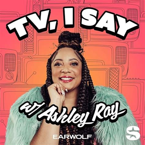 TV, I Say w/ Ashley Ray : Earwolf & Ashley Ray-Harris: Amazon.in: Books