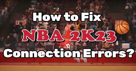 How to Fix NBA 2K23 Connection Errors on PC