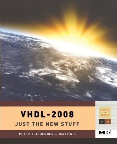 VHDL-2008: Just the New Stuff (ISSN) eBook : Ashenden, Peter J., Lewis ...