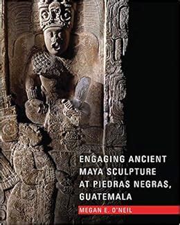 Buy Engaging Ancient Maya Sculpture at Piedras Negras, Guatemala Book ...