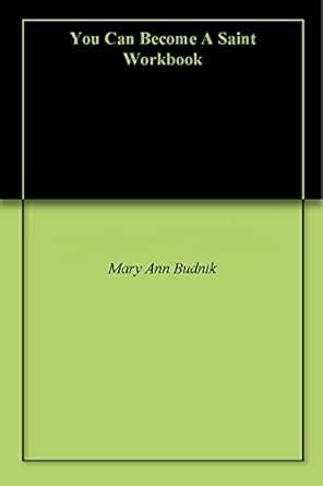 You Can Become A Saint Workbook eBook : Budnik, Mary Ann: Amazon.in ...