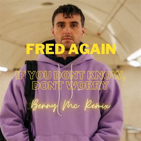 Stream FRED AGAIN - If you Dont Know, Dont Worry - Benny Mc Remix by Benny Mc | Listen online ...