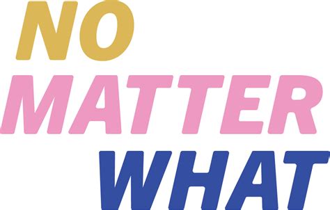 No Matter What