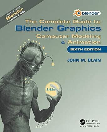 The Complete Guide to Blender Graphics: Computer Modeling & Animation ...