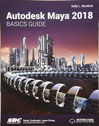 AUTODESK MAYA 2018 BASICS GUIDE : Murdoch, Kelly: Amazon.in: Books