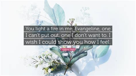 Penelope Ward Quote: “You light a fire in me, Evangeline, one I can’t ...