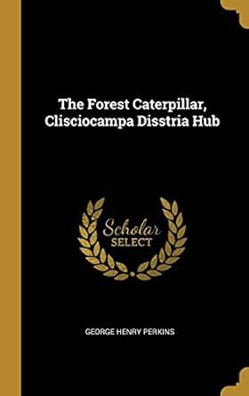 The Forest Caterpillar, Clisciocampa Disstria Hub : Perkins, George ...