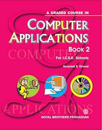 A Graded Course in Computer Applications Book 2 : Gurpreet S. Grewal ...
