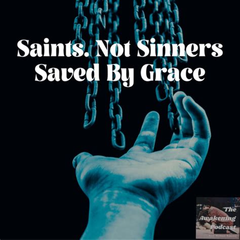 Saints not Sinners Saved by Grace - The Awakening - with Michael ...