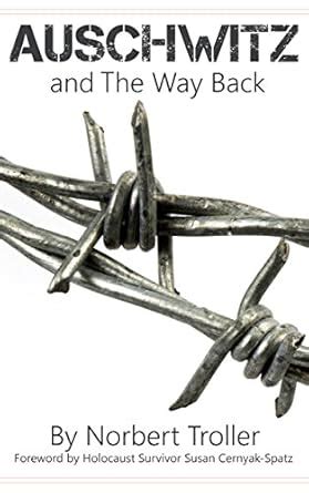 Auschwitz and The Way Back: A Holocaust Survivor Memoir eBook : Troller ...