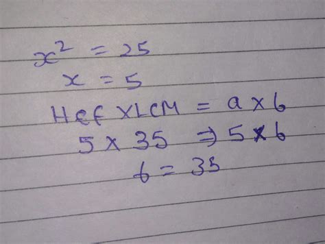 The square of a numner is 25 if the hcf and lcm of 2 numbers are 5 and ...