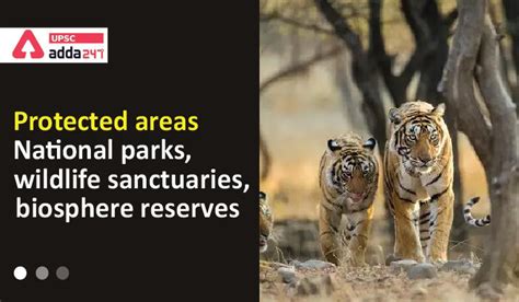 Protected areas: National Parks, Wildlife Sanctuaries, Biosphere Reserves