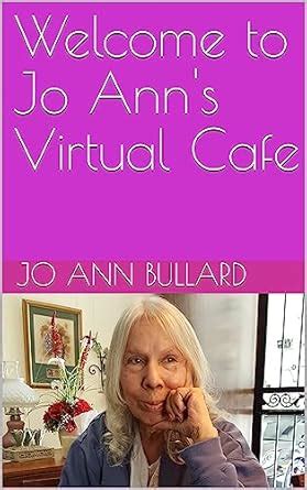 Welcome to Jo Ann's Virtual Cafe eBook : Bullard, Jo Ann, Morin, Joe ...