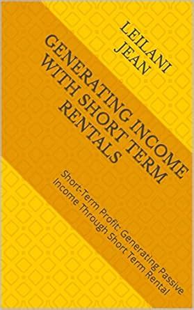 Generating Income with Short Term Rentals: Short-Term Profit ...