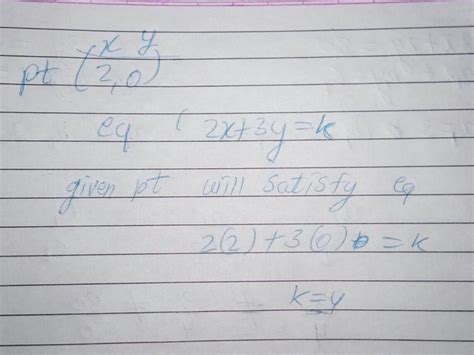 If (2,0) is the solution of linear equation 2x + 3y = k then value of k ...