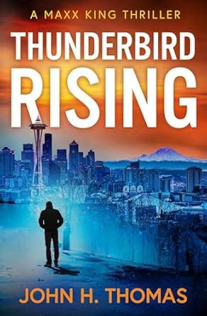 Thunderbird Rising: A Maxx King Thriller (The Maxx King Thrillers Book ...