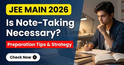 JEE Main 2026: Is Note-Taking Necessary? Preparation Tips and Strategy