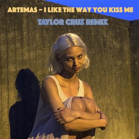 A.R.T.E.M.@.S - I L.1.K.E T.H.E W.@.Y Y.0.U K.1.S.S M.E (Taylor Cruz ...