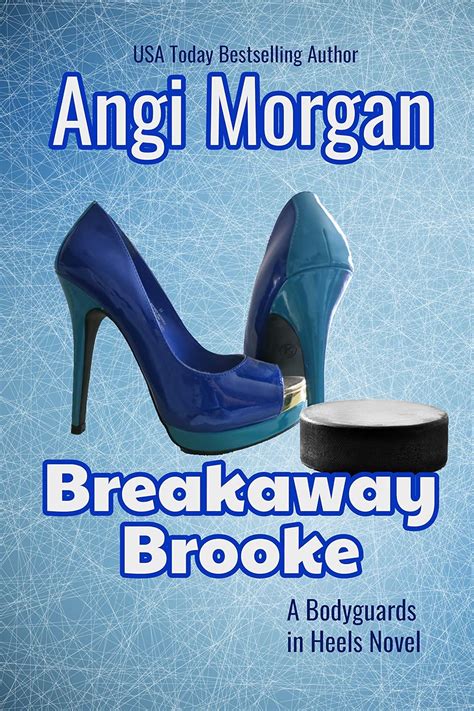 Breakaway Brooke (Bodyguards in Heels Book 3) eBook : Morgan, Angi ...