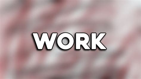 Image result for Work Work Work Work