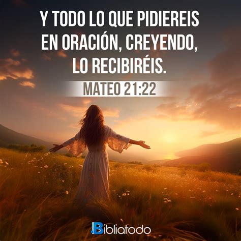 Mateo 21:22 DHH - Y todo lo que ustedes, al orar, pidan con fe, lo ...