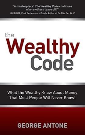 The Wealthy Code: What the Wealthy Know About Money That Most People ...