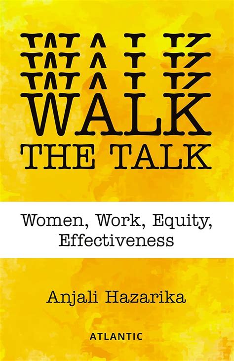Walk the Talk: Women, Work, Equity, Effectiveness by Anjali Hazarika ...