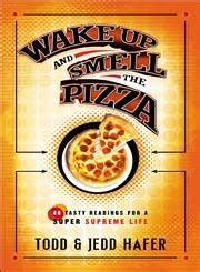 Wake Up and Smell the Pizza: 52 Tasty Readings for a Super Supreme Life ...