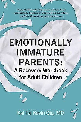Emotionally Immature Parents: A Recovery Workbook for Adult Children ...
