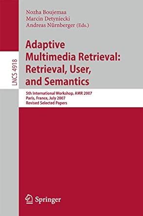 Buy ADAPTIVE MULTIMEDIA RETRIEVAL: RETRIEVAL, USER, AND SEMANTICS: 5TH ...
