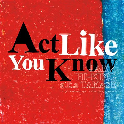 Act Like You Know / JAB x HI-KING a.k.a. TAKASE | TSUKI Recordings.
