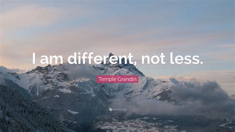 Temple Grandin Quote: “I am different, not less.”