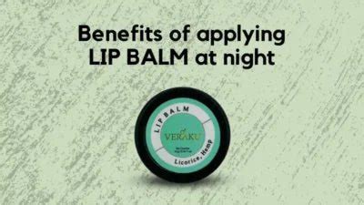 Benefits of Applying Lip Balm at Night - Veraku