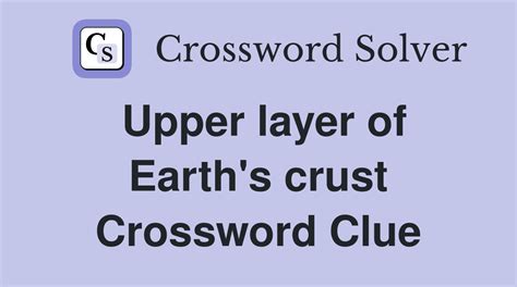 Upper layer of Earth's crust - Crossword Clue Answers - Crossword Solver