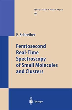 Buy Femtosecond Real-Time Spectroscopy of Small Molecules and Clusters ...