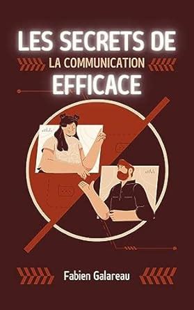 Les secrets de la communication efficace: Se faire comprendre en toutes ...
