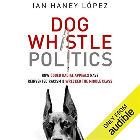 Dog Whistle Politics: How Coded Racial Appeals Have Reinvented Racism ...