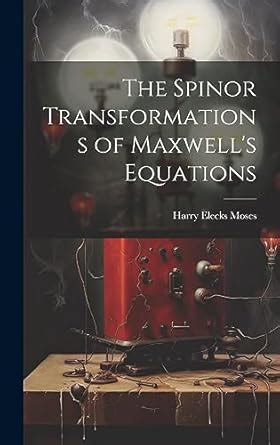 Buy The Spinor Transformations of Maxwell's Equations Book Online at ...