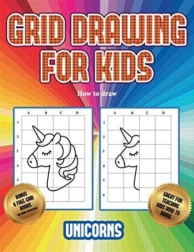 How to draw (Grid drawing for kids - Unicorns): This book teaches kids ...