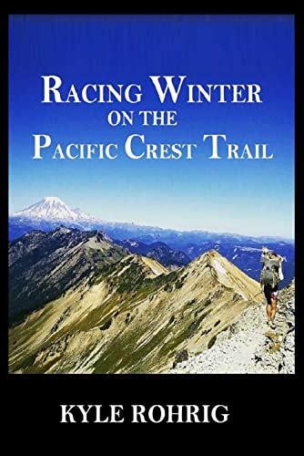 Racing Winter on the Pacific Crest Trail eBook : Rohrig, Kyle: Amazon ...