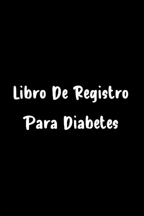 Buy Libro de Registro Para es: Diario de es, registro de glucosa en ...