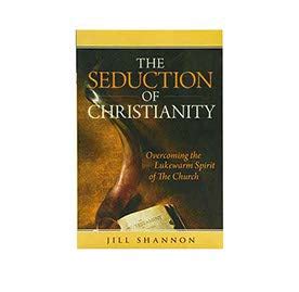 The Seduction of Christianity: Overcoming the Lukewarm Spirit of the C ...