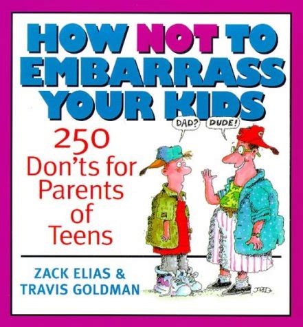 Buy How Not to Embarrass Your Kids: 250 Don'ts for Parents of Teens ...