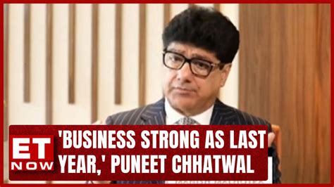 'Business As Strong As Last Year; Very Positive Q3,' Puneet Chhatwal ET ...