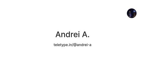 Andrei A. — Teletype
